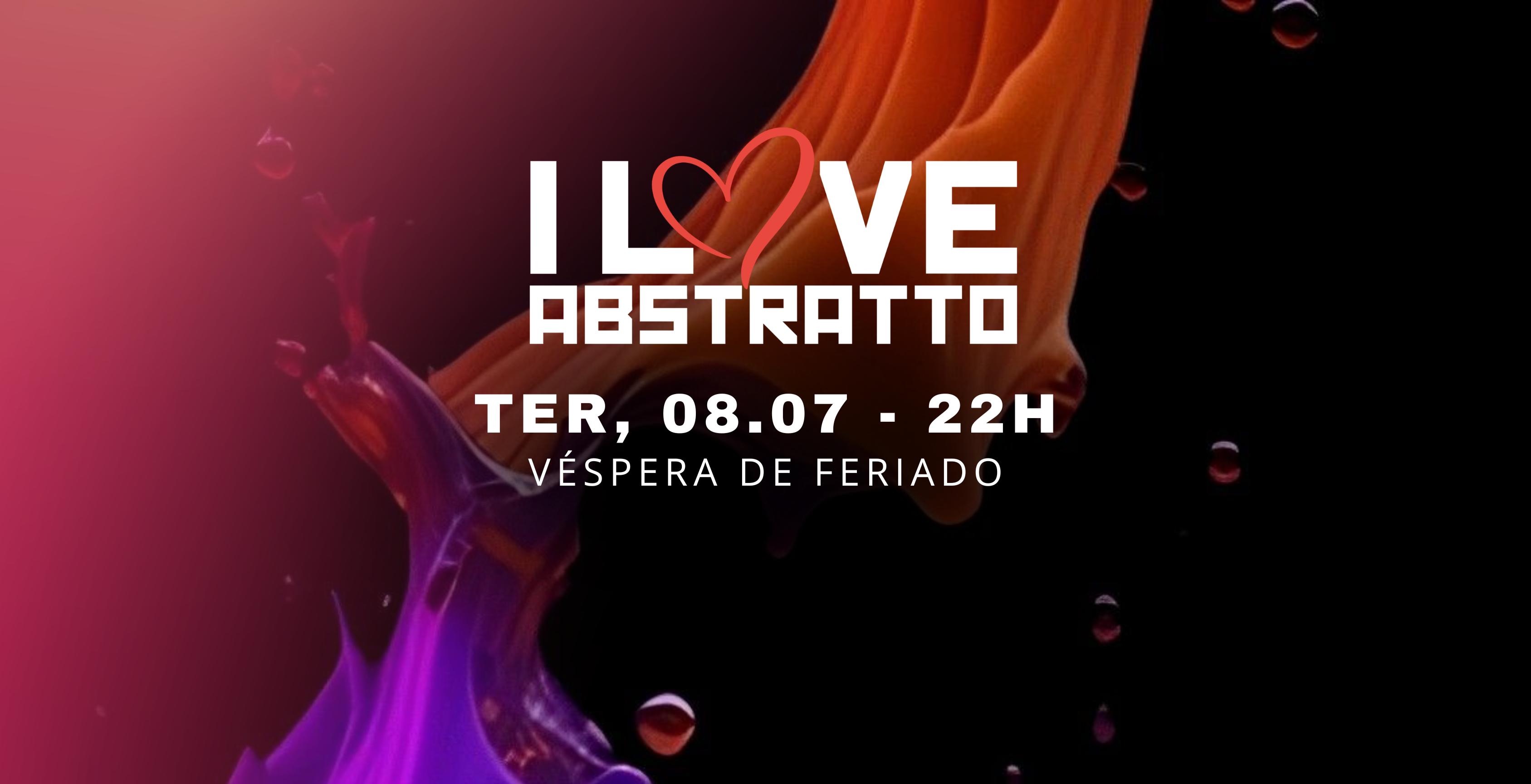I LOVE ABSTRATTO - VÉSPERA DE FERIADO 