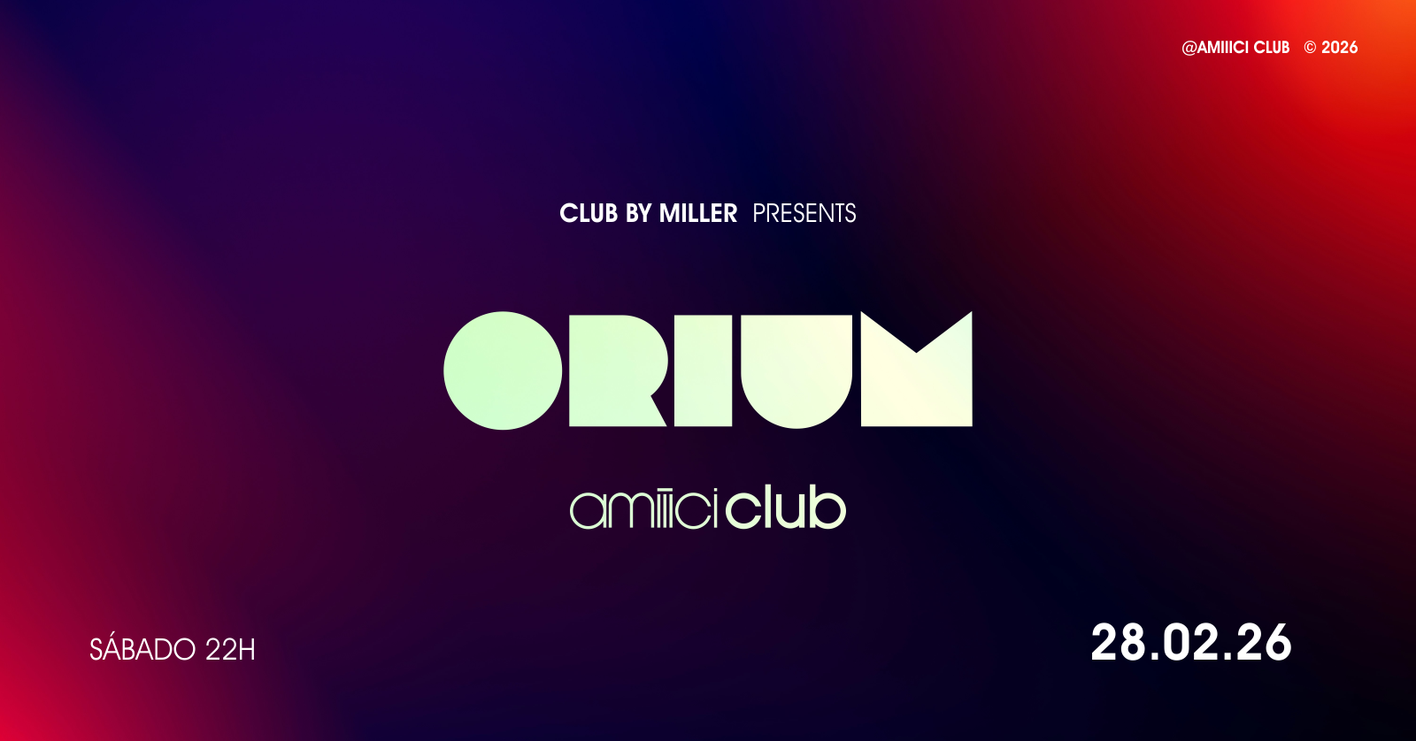 Amiiici Club: Club By Miller apresenta ORIUM @ Amiiici Club 28.02