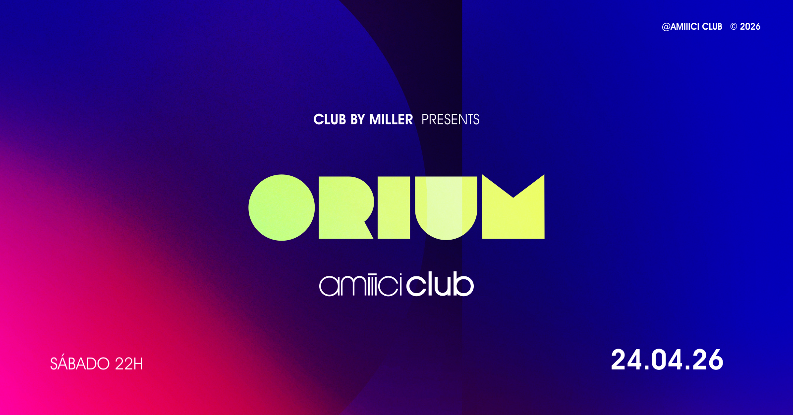 Amiiici Club: Club By Miller apresenta ORIUM @ Amiiici Club 24.04