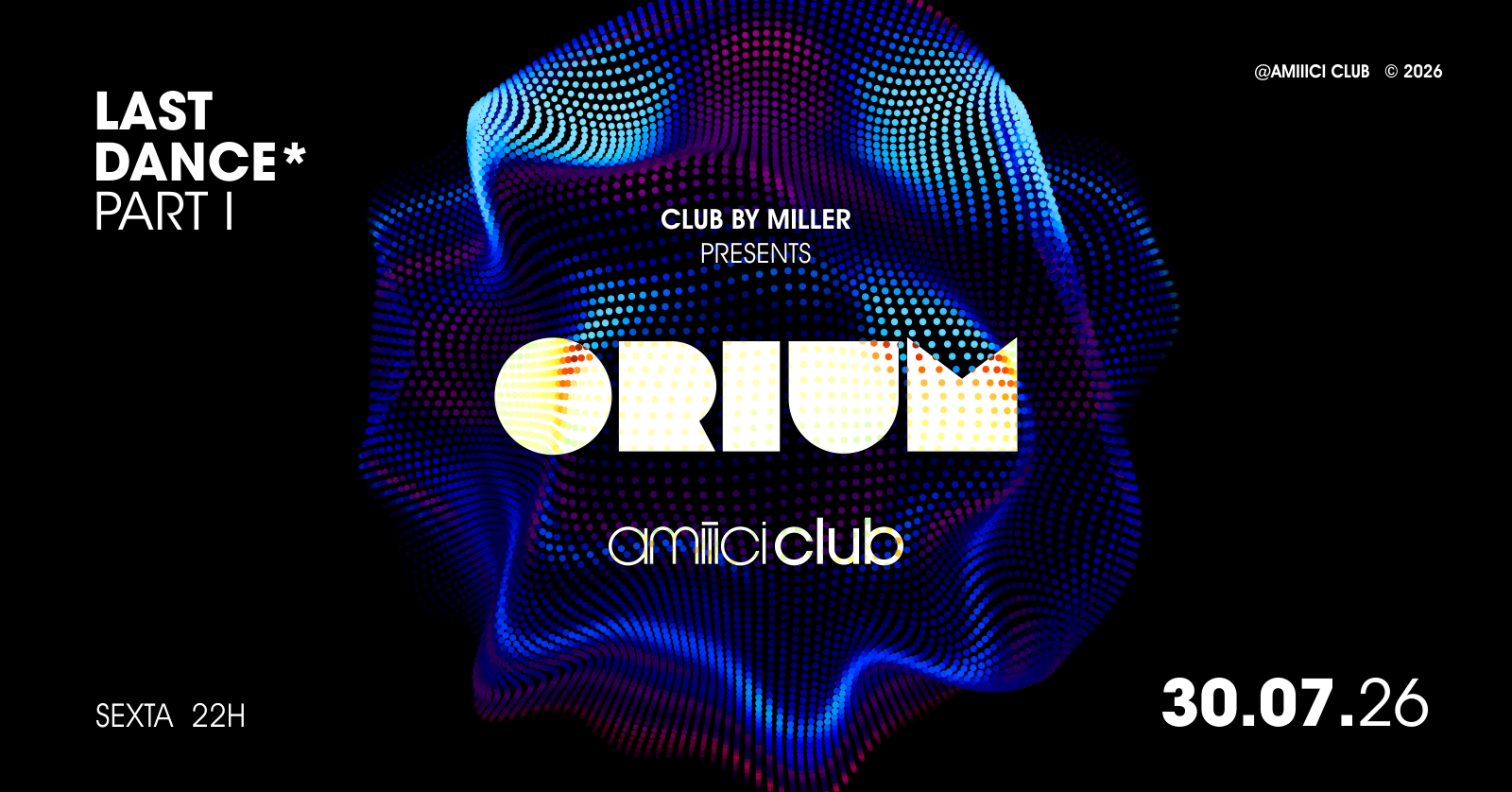 Amiiici Club: Club By Miller apresenta LAST DANCE* com ORIUM @ Amiiici Club 31.07