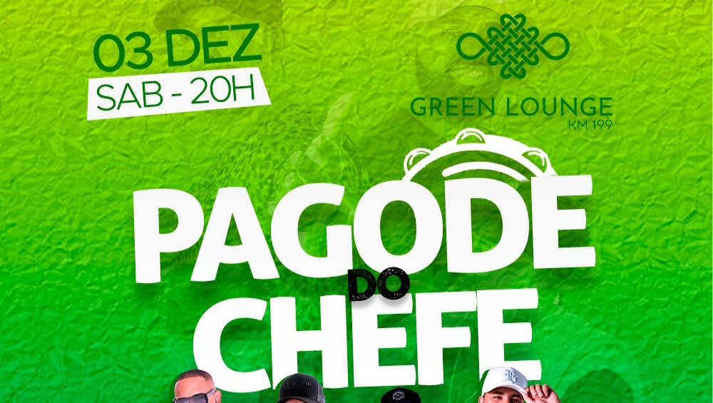 Green Lounge 199: PAGODE DO CHEFE (RPZ) SÁBADO 03/12