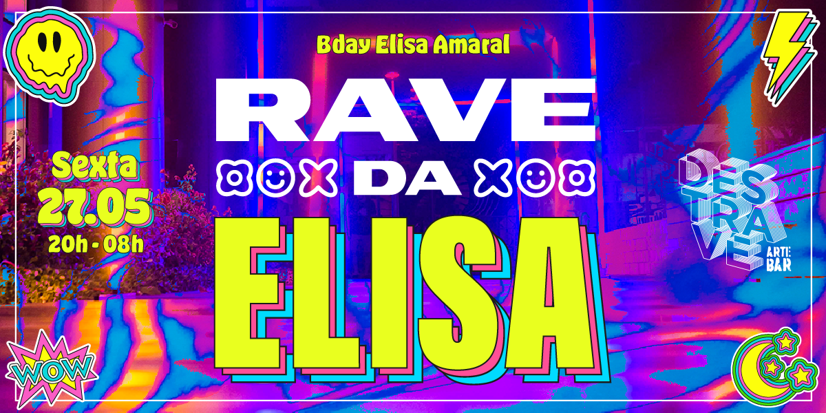 Destrave Arte Bar: Sexta .: 27.05.22 :. RAVE DA ELISA (b-day Elisa Amaral)