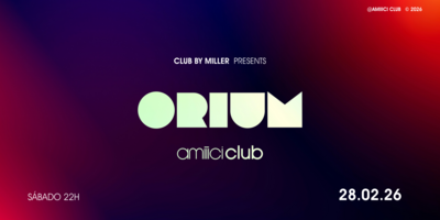 Amiiici Club: Club By Miller apresenta ORIUM @ Amiiici Club 28.02