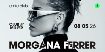 Amiiici Club: Club By Miller apresenta Morgana Ferrer @ Amiiici Club 08.05