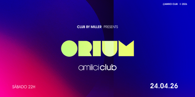 Amiiici Club: Club By Miller apresenta ORIUM @ Amiiici Club 24.04