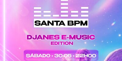 SANTA BPM • SPECIAL DJANES E-MUSIC EDITION •  PARTY + AFTER