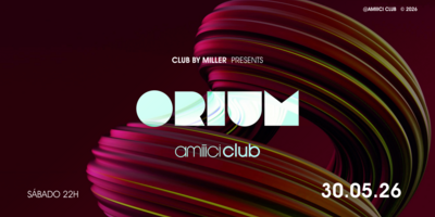 Amiiici Club: Club By Miller apresenta ORIUM @ Amiiici Club 30.05
