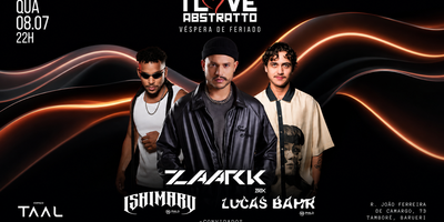 I L❤️VE ABSTRATTO ESPECIAL ZAARK + LUCAS BAHR + ISHIMARU + CONVIDADOS 