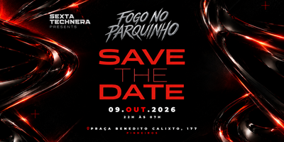 SEXTA TECHNERA PRESENTS FOGO NO PARQUINHO